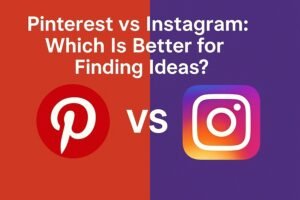Pinterest vs Instagram: Which Is Better for Finding Ideas?